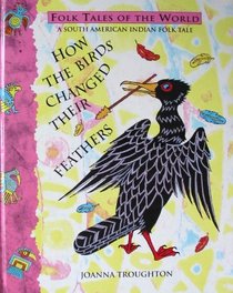 How the Birds Changed Their Feathers (Folktales of the World)