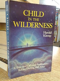 Child in the Wilderness: A True Story of God-Realization - Before, During, and After