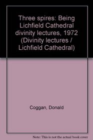 Three spires: being Lichfield Cathedral divinity lectures, 1972