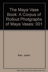 The Maya Vase Book: A Corpus of Rollout Photgraphs of Maya Vases (Maya Vase Book) Vol 1.