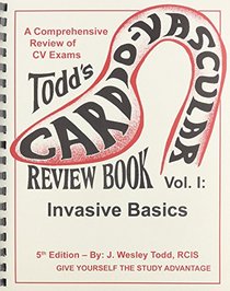 Todd's Cardiovascular Review Book, Vol 1: Invasive Basics