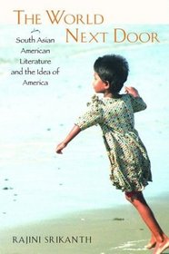 The World Next Door: South Asian American Literature and the Idea of America (Asian American History and Culture)