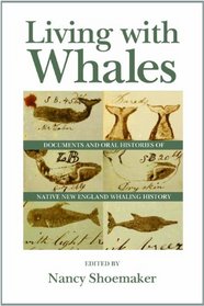 Living with Whales: Documents and Oral Histories of Native New England Whaling History (Native Americans of the Northeast)