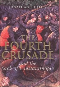 The Fourth Crusade: And The Sack of Constantinople