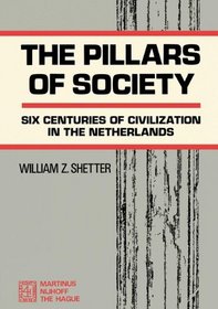 The Pillars of Society  - Six Centuries Of Civilization in The Netherlands (Holland)