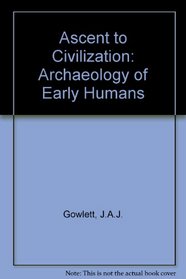 Ascent to Civilization: The Archeology of Early Man