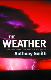 THE WEATHER: THE TRUTH ABOUT THE HEALTH OF OUR PLANET.