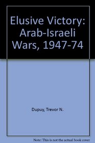 Elusive Victory: Arab-Israeli Wars, 1947-74