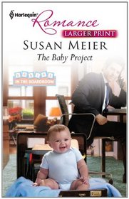 The Baby Project (Babies in the Boardroom, Bk 1) (Harlequin Romance, No 4231) (Larger Print)
