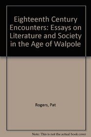 Eighteenth Century Encounters: Essays on Literature and Society in the Age of Walpole