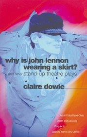 Why Is John Lennon Wearing a Skirt?: And Other Stand-up Theatre Plays (Modern Plays)