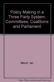 Policy Making in a Three Party System: Committees, Coalitions and Parliament