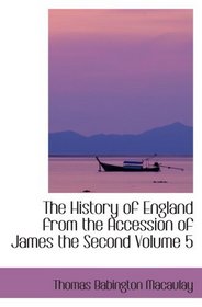 The History of England from the Accession of James the Second  Volume 5