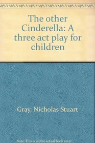 The other Cinderella: A three act play for children