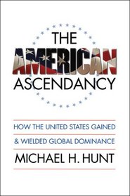 The American Ascendancy: How the United States Gained and Wielded Global Dominance (Caravan Book)