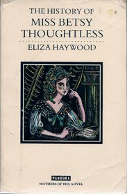 The History of Miss Betsy Thoughtless (Mothers of the Novel Reprints)