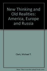 New Thinking and Old Realities: America, Europe and Russia