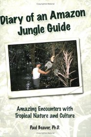 Diary of an Amazon Jungle Guide: Amazing Encounters with Tropical Nature and Culture