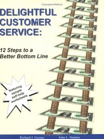 Delightful Customer Service: 12 Steps to a Better Bottom Line