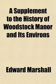 A Supplement to the History of Woodstock Manor and Its Environs