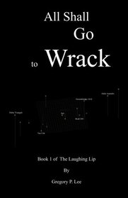 All Shall Go to Wrack: Book 1 of The Laughing Lip
