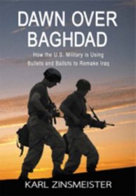 Dawn Over Baghdad: How The U.S. Military Is Using Bullets And Ballots To Remake Iraq