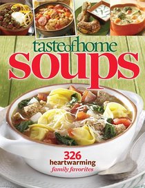 Taste of Home Soups: 326 Heartwarming Family Favorites