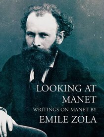 Looking at Manet: Writings on Manet by Emile Zola