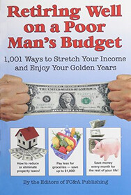 Retiring Well on a Poor Man's Budget: 1,001 Ways to Stretch Your Income and Enjoy Your Golden Years