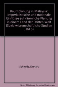 Raumplanung in Malaysia: Imperialist. u. nationale Einflusse auf rauml. Planung in e. Land d. Dritten Welt (Sozialwissenschaftliche Studien ; Bd. 5) (German Edition)