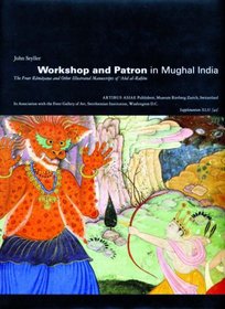 Workshop and Patron in Mughal India: The Freer Ramayana and Other Illustrated Manuscripts of 'Abd al-Rahim (Artibus Asiae)