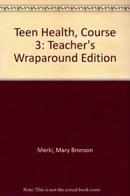 Teen Health, Course 3: Teacher's Wraparound Edition