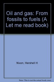 Oil and gas: From fossils to fuels (A Let me read book)