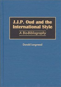 J.J.P. Oud and the International Style : A Bio-Bibliography (Bio-Bibliographies in Art and Architecture)