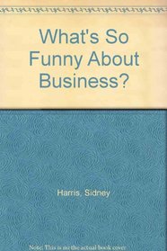 What's so Funny about Business?: Yuppies, Bosses and other Capitalists