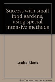 Success with small food gardens, using special intensive methods