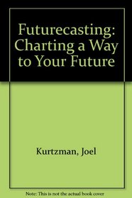 Futurecasting: Charting a Way to Your Future