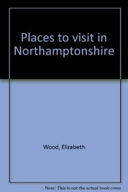 PLACES TO VISIT IN NORTHAMPTONSHIRE.