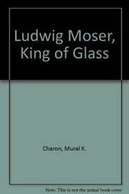 Ludwig Moser, King of Glass