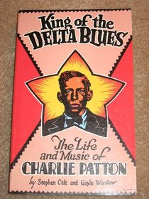 King of the Delta Blues: The Life an Music of Charlie Patton