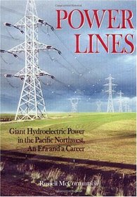 Power Lines: Giant Hydroelectric Power in the Pacific Northwest, an Era and a Career