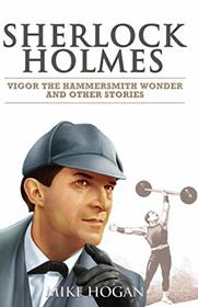 Sherlock Holmes - Vigor the Hammersmith Wonder and Other Stories