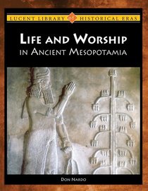 Life and Worship in Ancient Mesopotamia (Lucent Library of Historical Eras)
