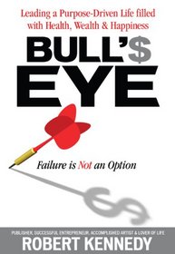 Bull's Eye: Targeting Your Life for Real Financial Wealth and Personal Fulfillment