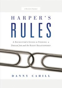 Harper's Rules: A Recruiter's Guide to Finding a Dream Job and the Right Relationship