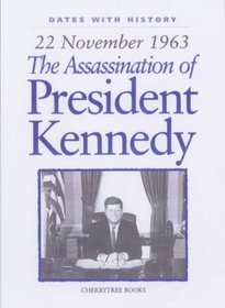 The Assassination of President Kennedy: 22 November 1963 (Dates with History)