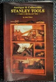 Antique and Collectible Stanley Tools a Guide to Identity and Value