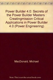 Power Builder 4.0: Secrets of the Power Builder Masters : Creatingmission Critical Applications in Power Builder 4.0 (Power Engineering)