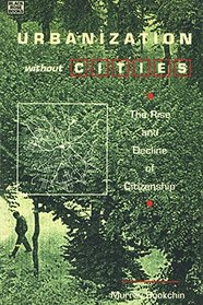 Urbanization Without Cities: The Rise and Decline of Citizenship (Black Rose Books, No. V171)