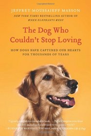 The Dog Who Couldn't Stop Loving: How Dogs Have Captured Our Hearts for Thousands of Years